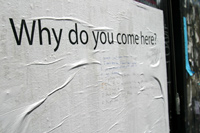 "Why do you come here?"
